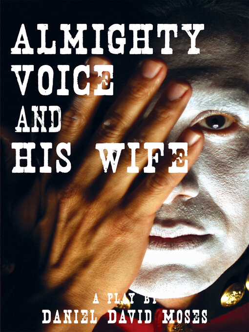 Title details for Almighty Voice and His Wife by Daniel David Moses - Wait list